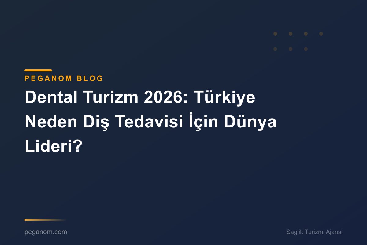 Dental Turizm 2026: Türkiye Neden Diş Tedavisi İçin Dünya Lideri?