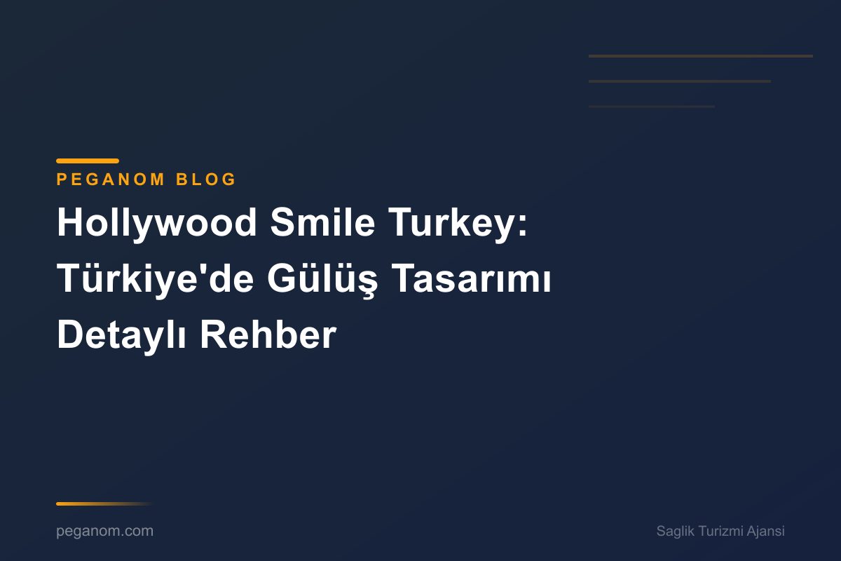 Hollywood Smile Turkey: Türkiye'de Gülüş Tasarımı Detaylı Rehber