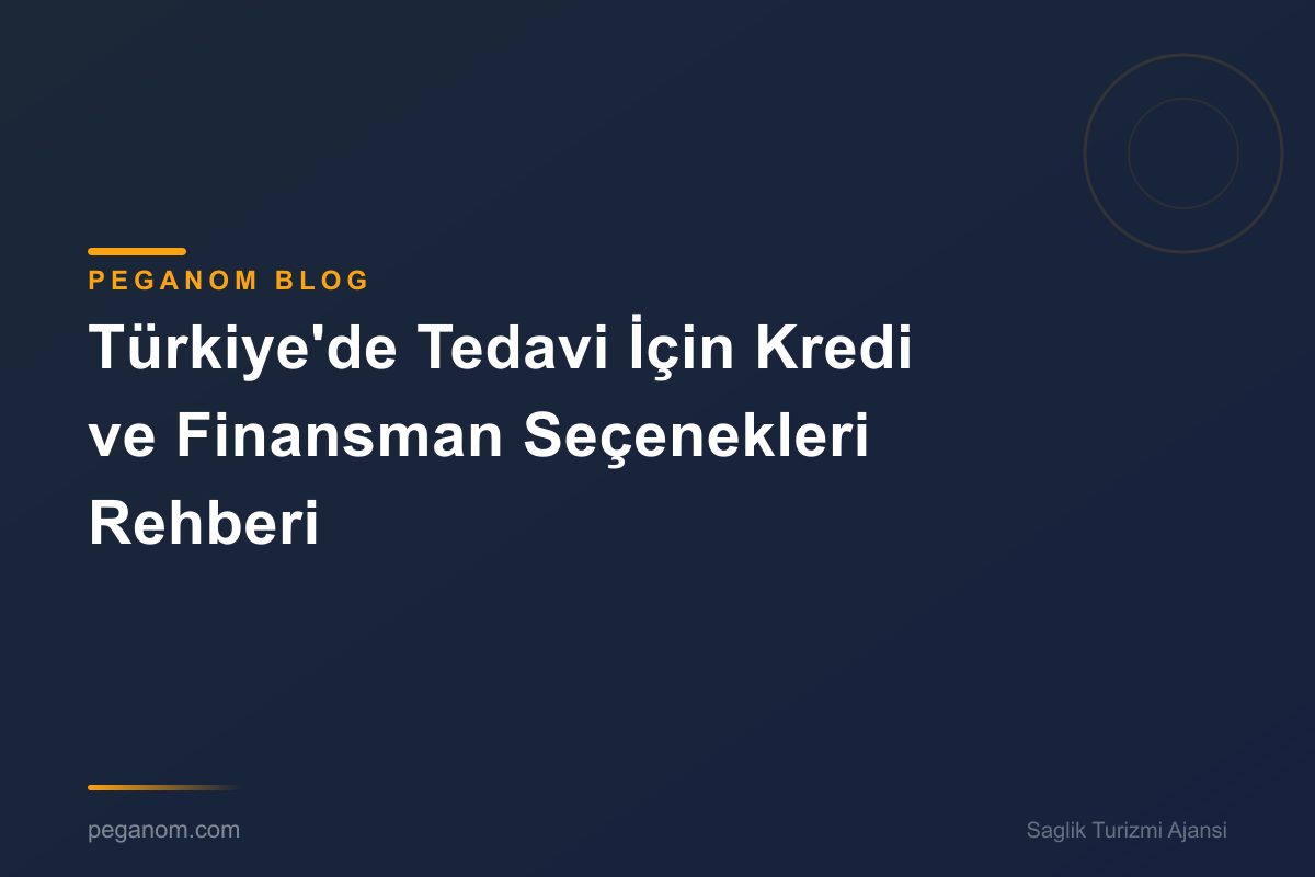 Türkiye'de Tedavi İçin Kredi ve Finansman Seçenekleri Rehberi