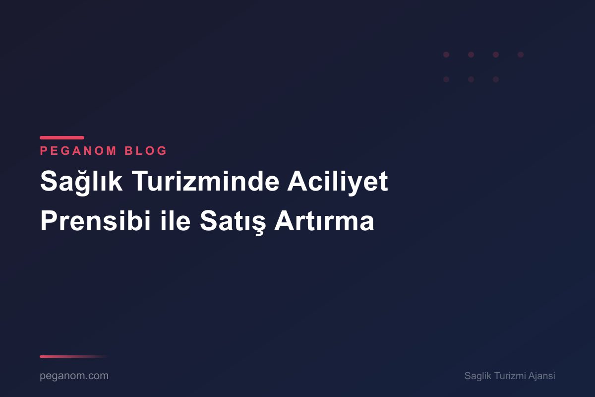 Sağlık Turizminde Aciliyet Prensibi ile Satış Artırma