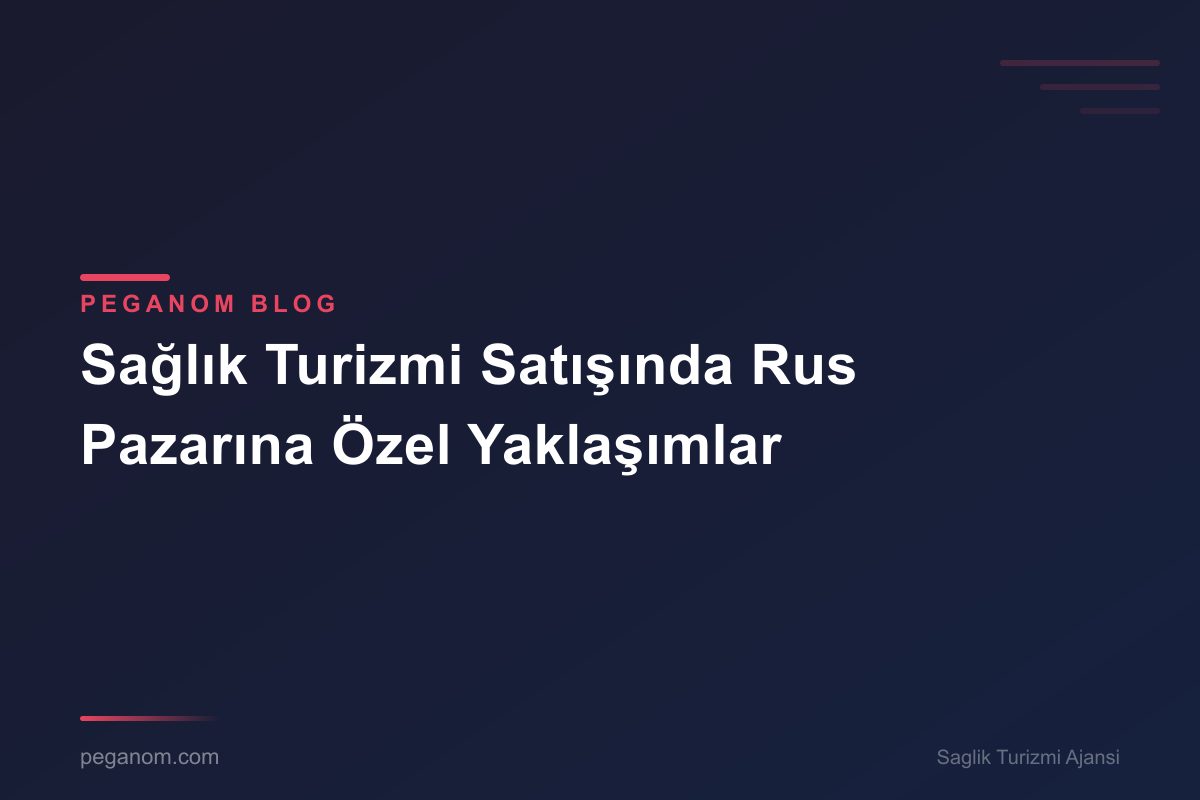 Sağlık Turizmi Satışında Rus Pazarına Özel Yaklaşımlar