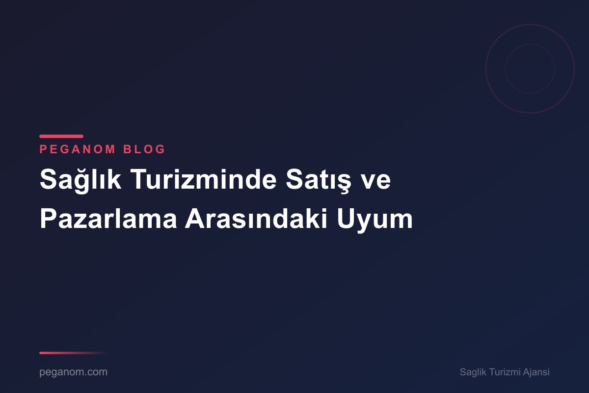 Sağlık Turizminde Satış ve Pazarlama Arasındaki Uyum