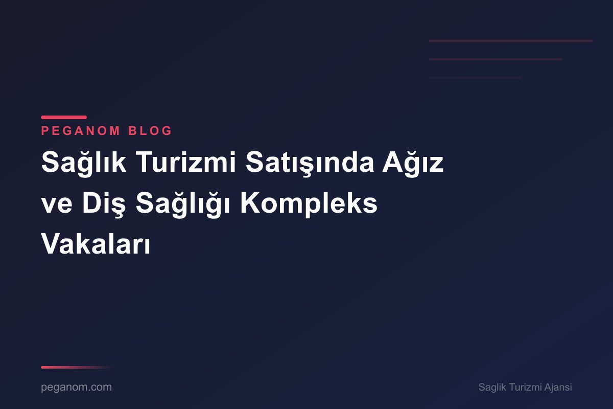 Sağlık Turizmi Satışında Ağız ve Diş Sağlığı Kompleks Vakaları
