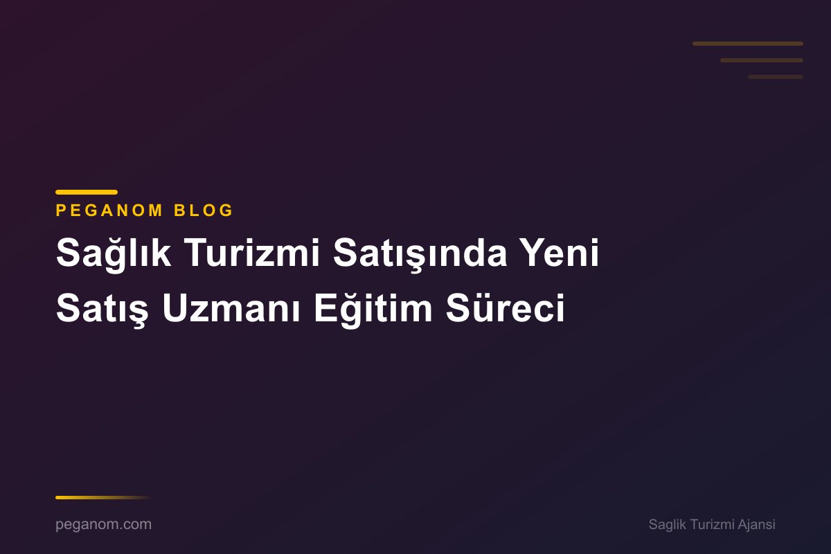 Sağlık Turizmi Satışında Yeni Satış Uzmanı Eğitim Süreci