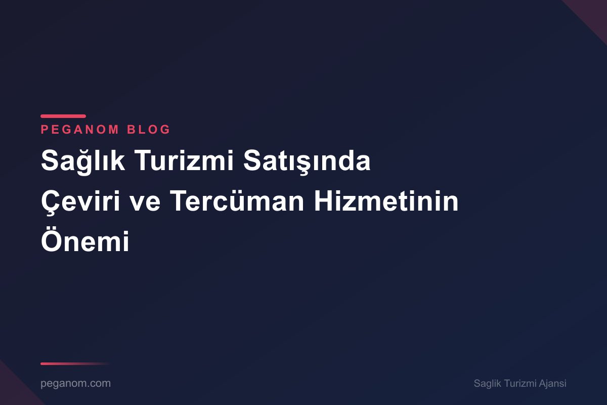 Sağlık Turizmi Satışında Çeviri ve Tercüman Hizmetinin Önemi