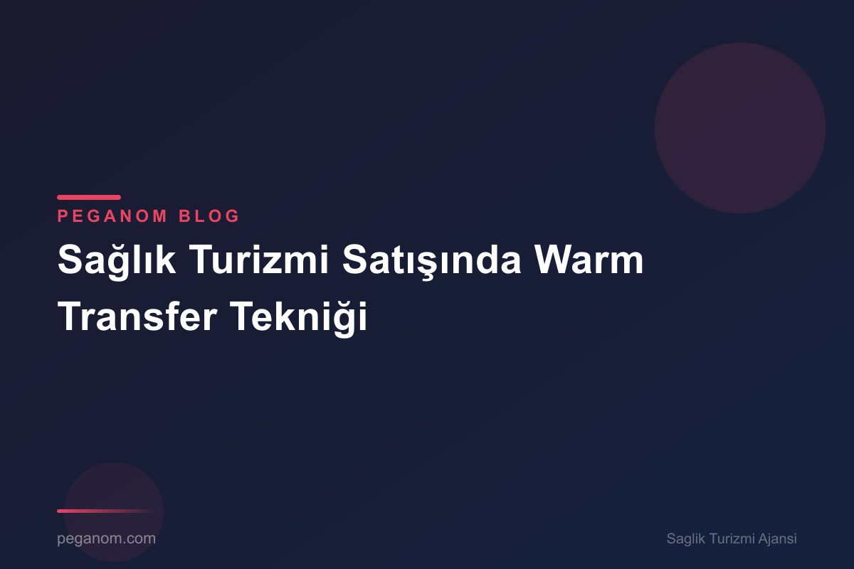 Sağlık Turizmi Satışında Warm Transfer Tekniği