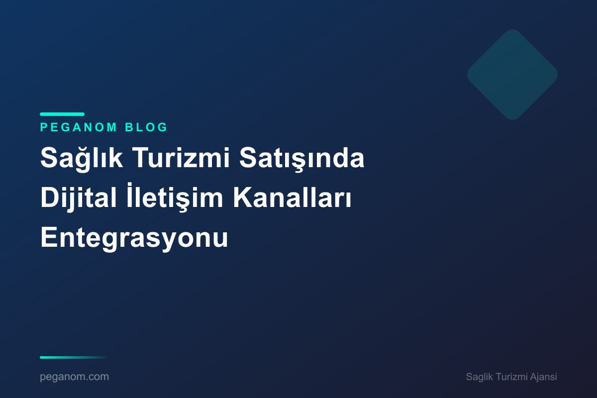 Sağlık Turizmi Satışında Dijital İletişim Kanalları Entegrasyonu