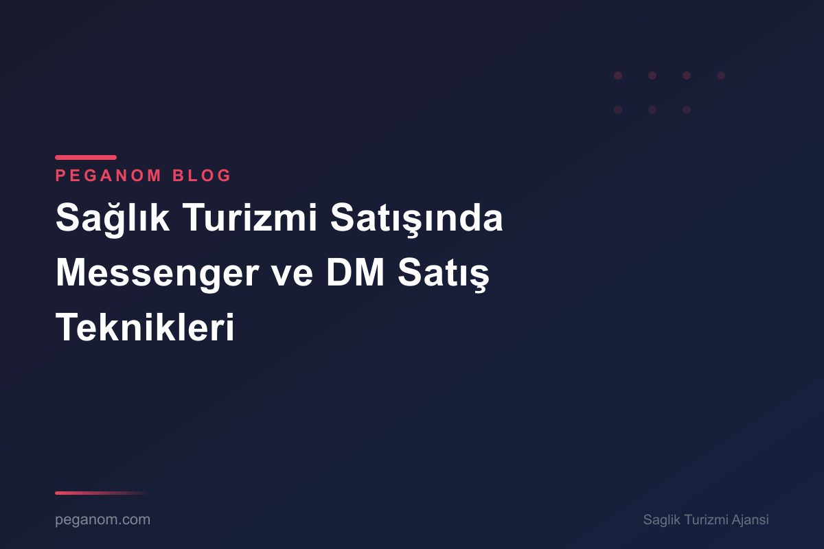 Sağlık Turizmi Satışında Messenger ve DM Satış Teknikleri