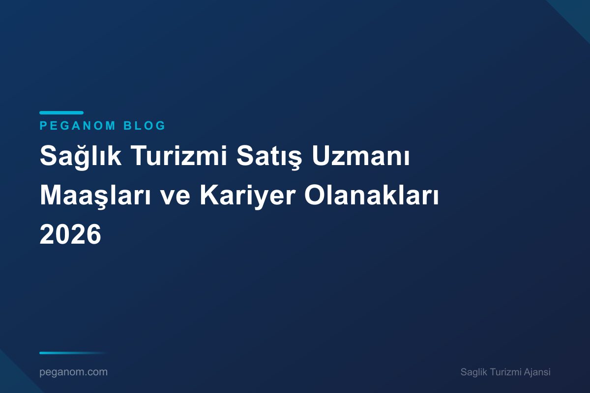 Sağlık Turizmi Satış Uzmanı Maaşları ve Kariyer Olanakları 2026