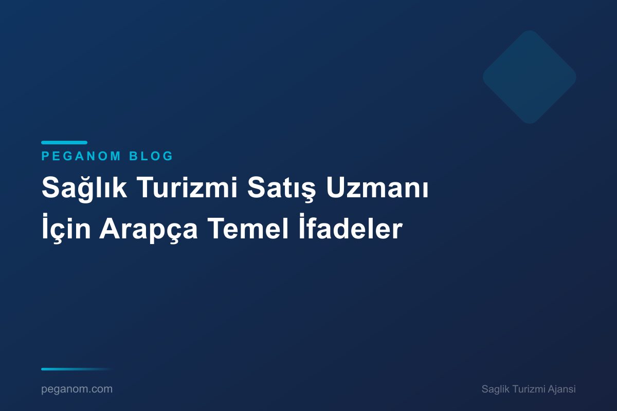 Sağlık Turizmi Satış Uzmanı İçin Arapça Temel İfadeler