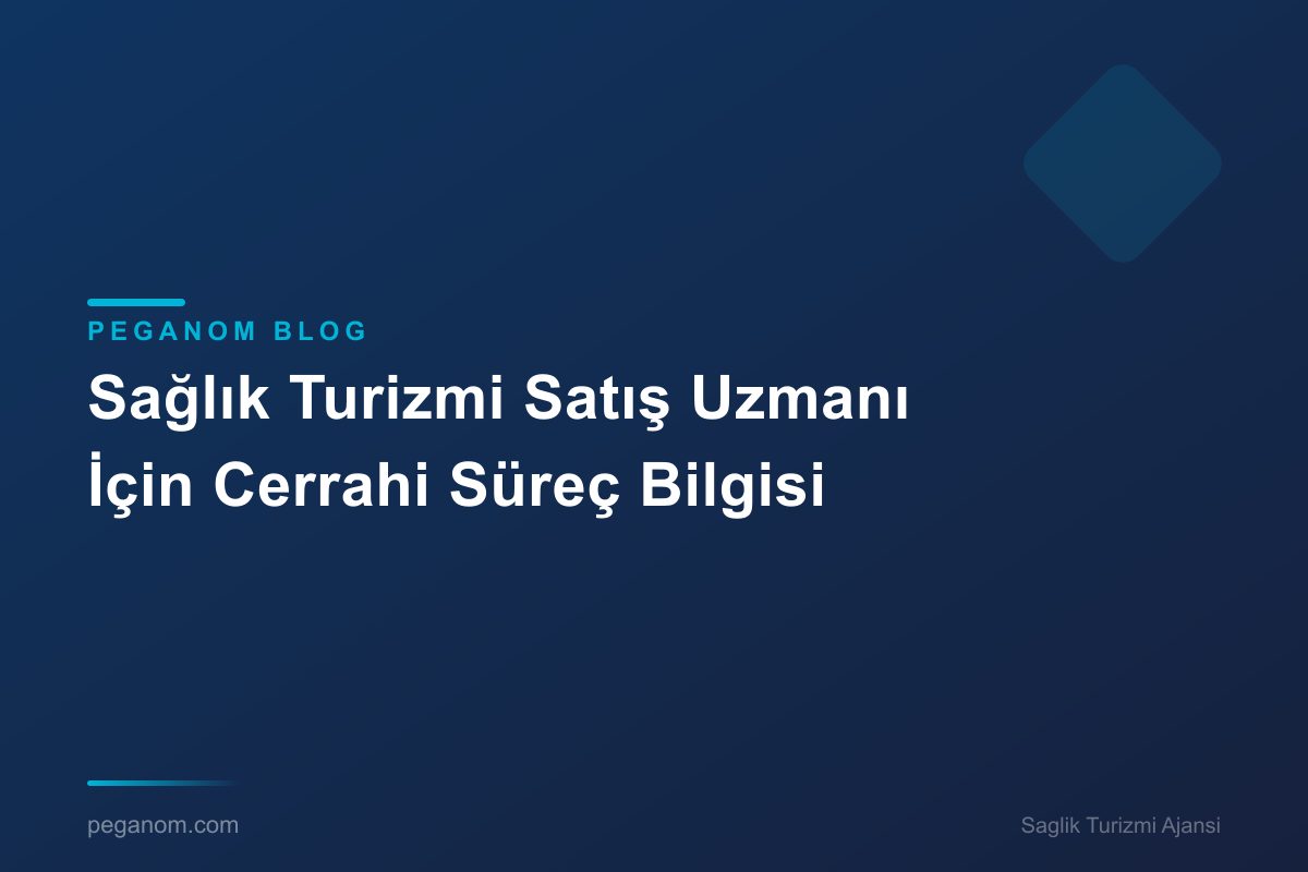 Sağlık Turizmi Satış Uzmanı İçin Cerrahi Süreç Bilgisi