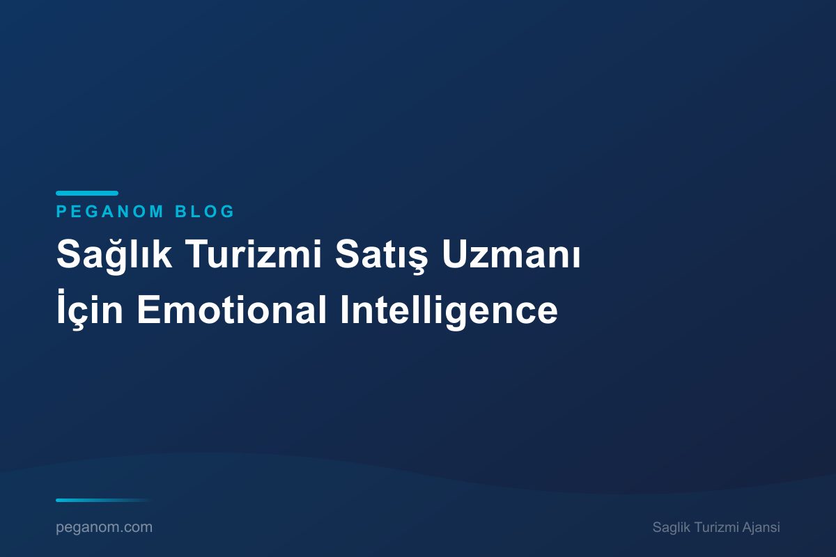 Sağlık Turizmi Satış Uzmanı İçin Emotional Intelligence