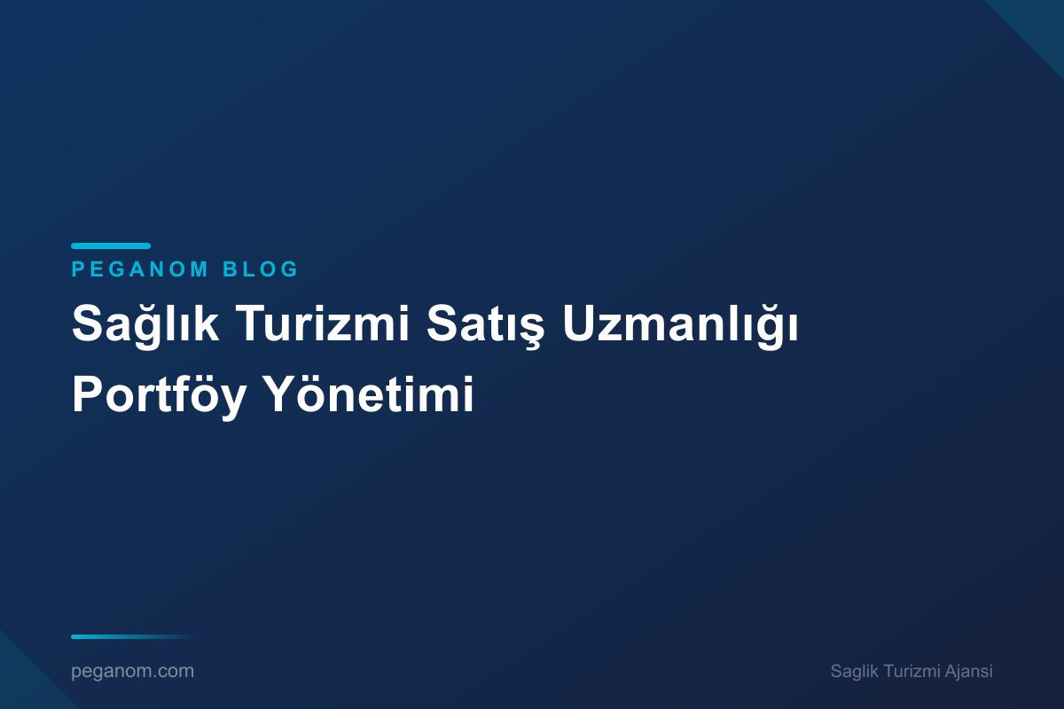 Sağlık Turizmi Satış Uzmanlığı Portföy Yönetimi