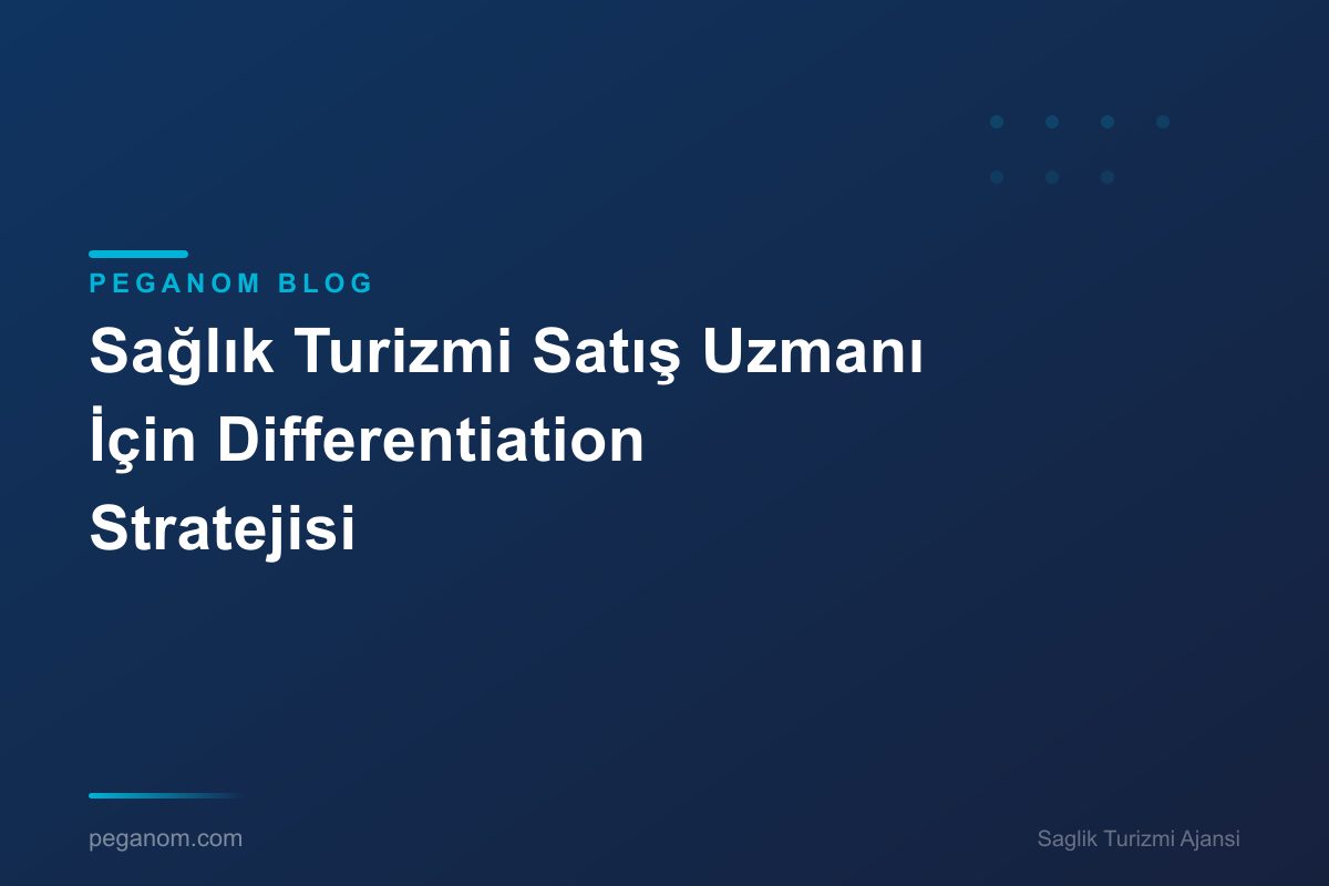 Sağlık Turizmi Satış Uzmanı İçin Differentiation Stratejisi