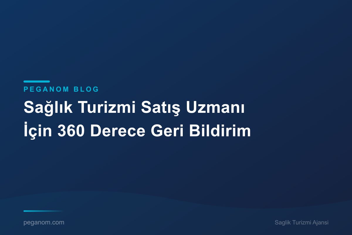 Sağlık Turizmi Satış Uzmanı İçin 360 Derece Geri Bildirim