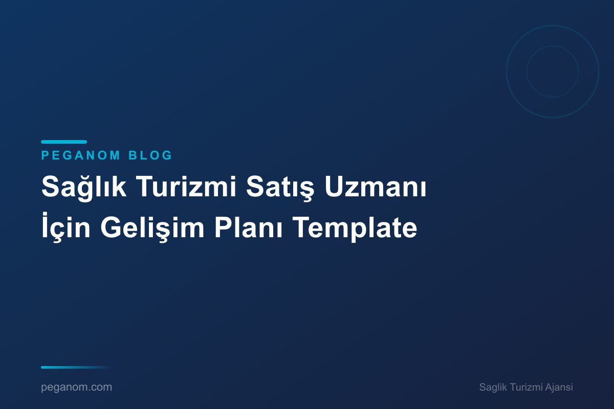 Sağlık Turizmi Satış Uzmanı İçin Gelişim Planı Template