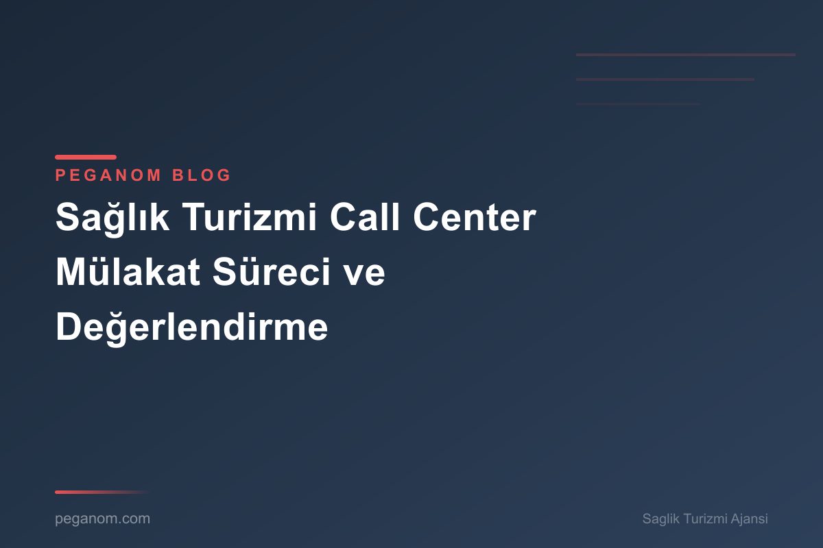 Sağlık Turizmi Call Center Mülakat Süreci ve Değerlendirme
