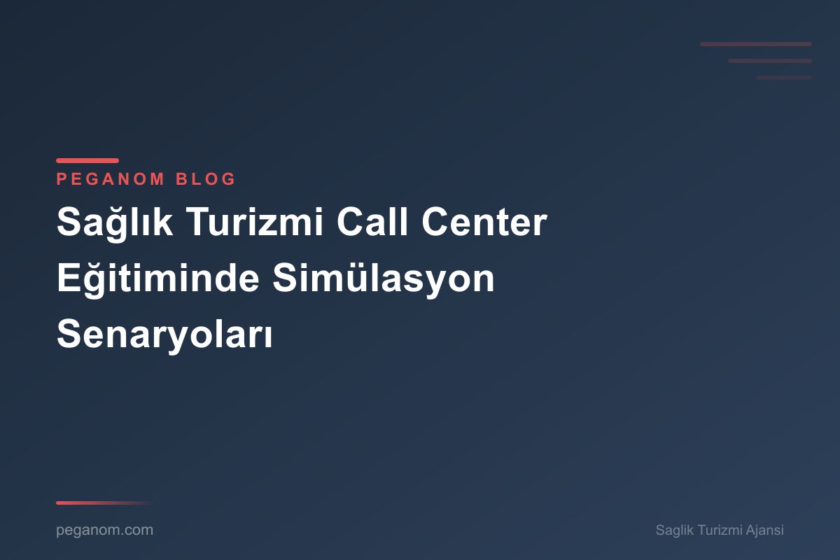 Sağlık Turizmi Call Center Eğitiminde Simülasyon Senaryoları