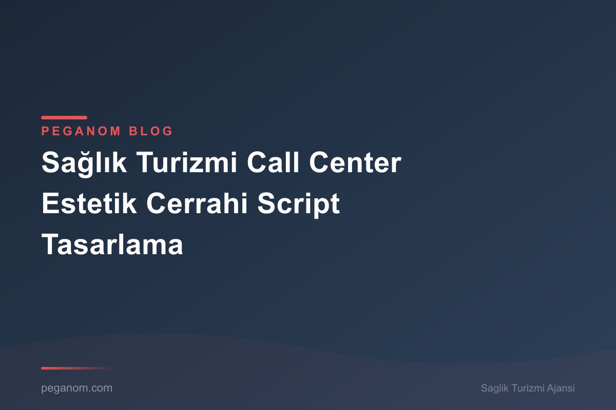 Sağlık Turizmi Call Center Estetik Cerrahi Script Tasarlama