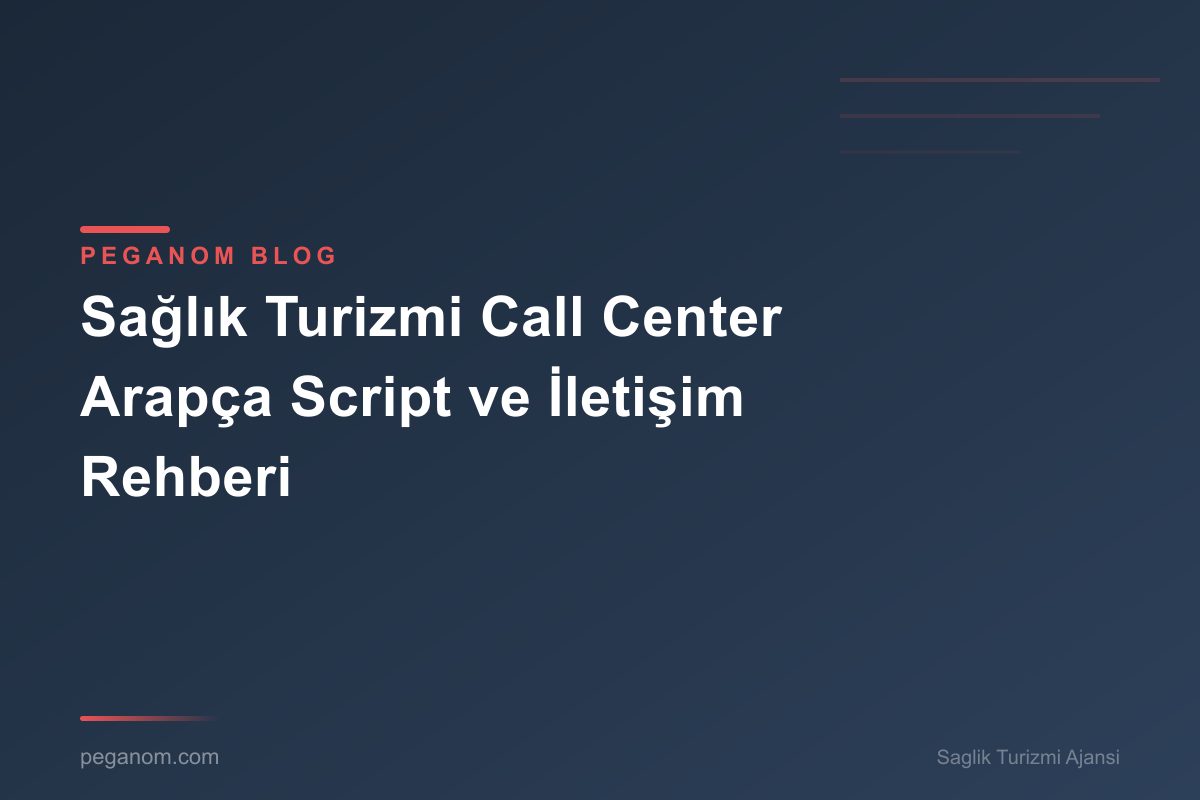 Sağlık Turizmi Call Center Arapça Script ve İletişim Rehberi