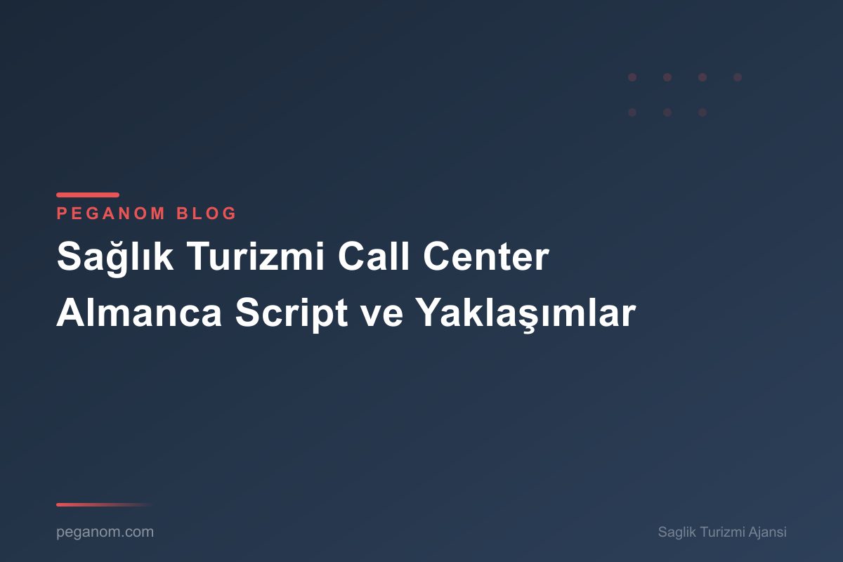 Sağlık Turizmi Call Center Almanca Script ve Yaklaşımlar