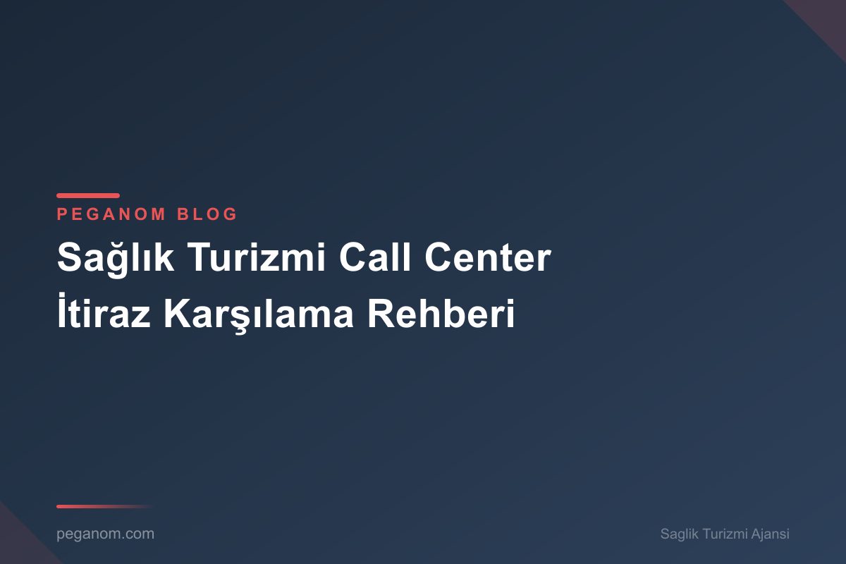 Sağlık Turizmi Call Center İtiraz Karşılama Rehberi