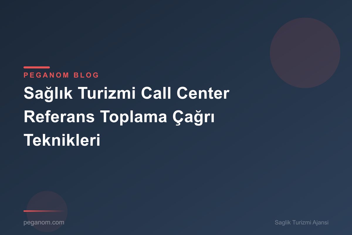 Sağlık Turizmi Call Center Referans Toplama Çağrı Teknikleri