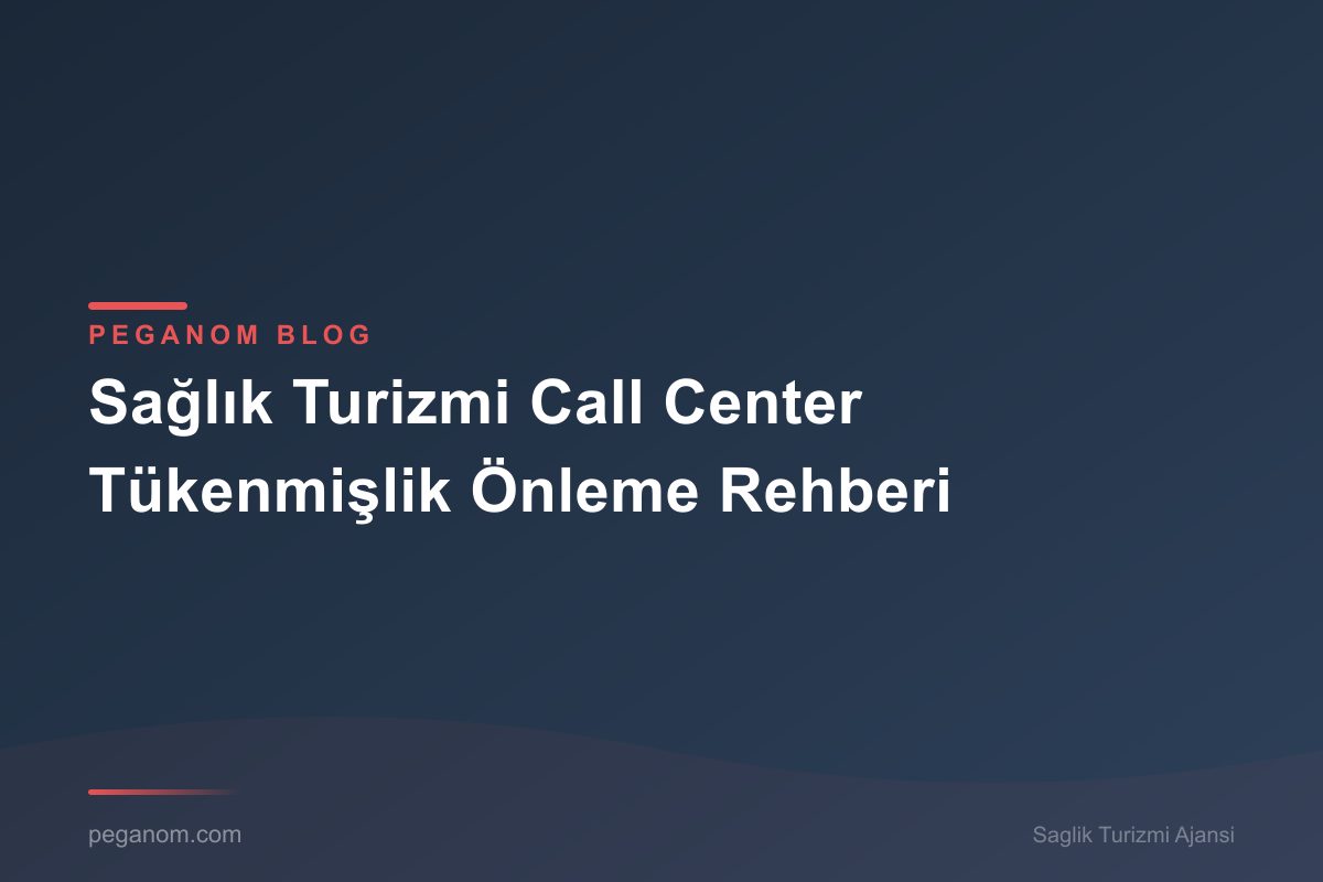 Sağlık Turizmi Call Center Tükenmişlik Önleme Rehberi