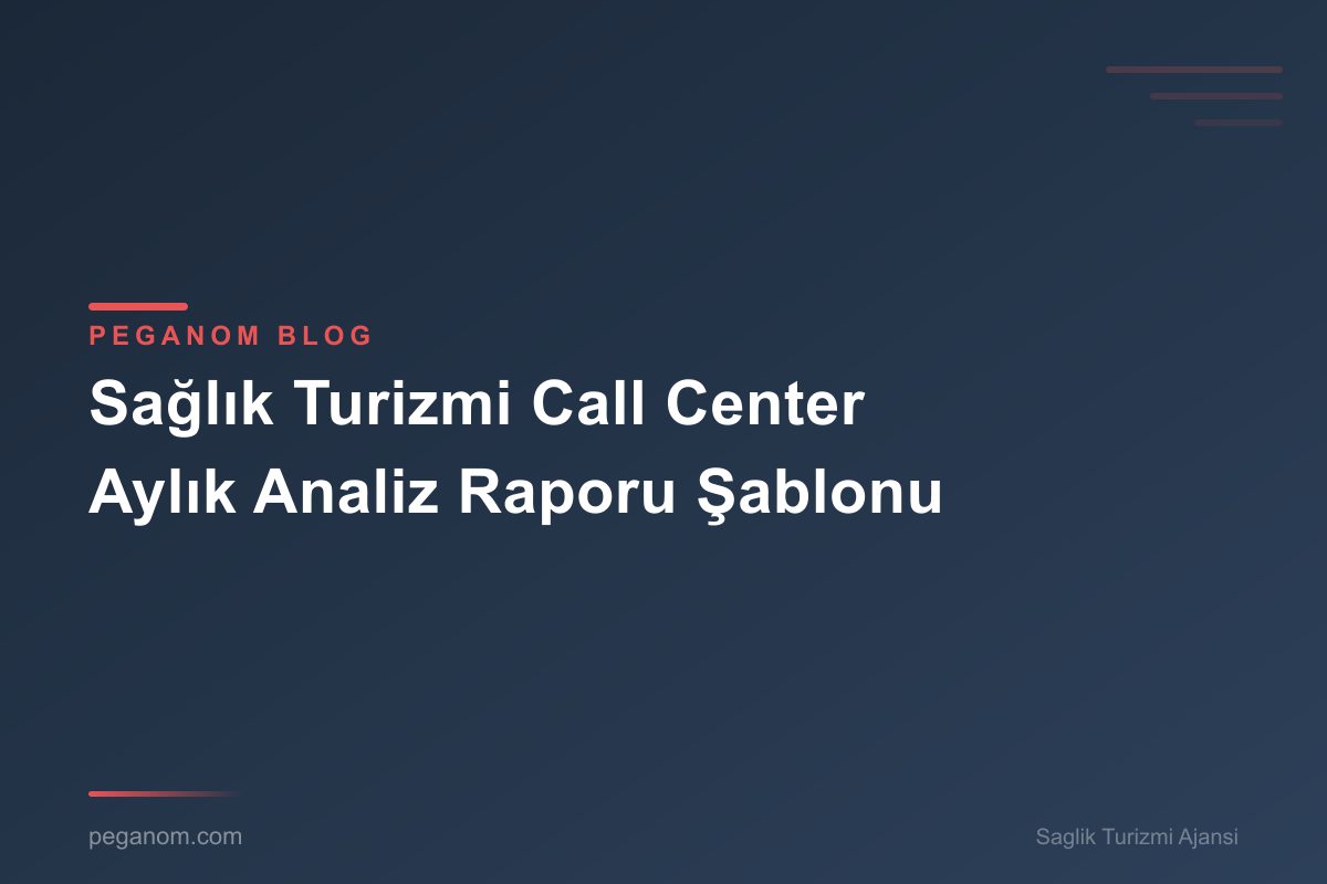 Sağlık Turizmi Call Center Aylık Analiz Raporu Şablonu