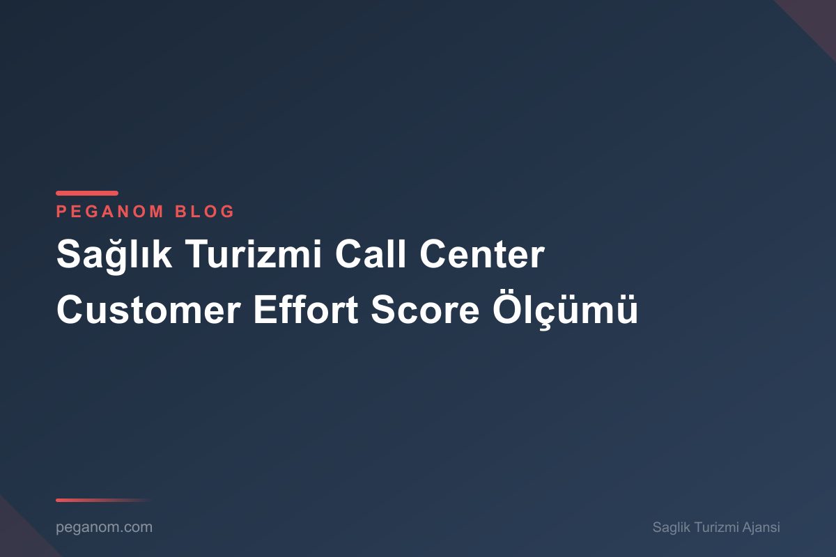 Sağlık Turizmi Call Center Customer Effort Score Ölçümü