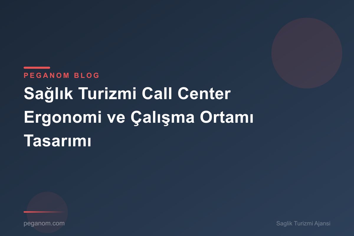 Sağlık Turizmi Call Center Ergonomi ve Çalışma Ortamı Tasarımı