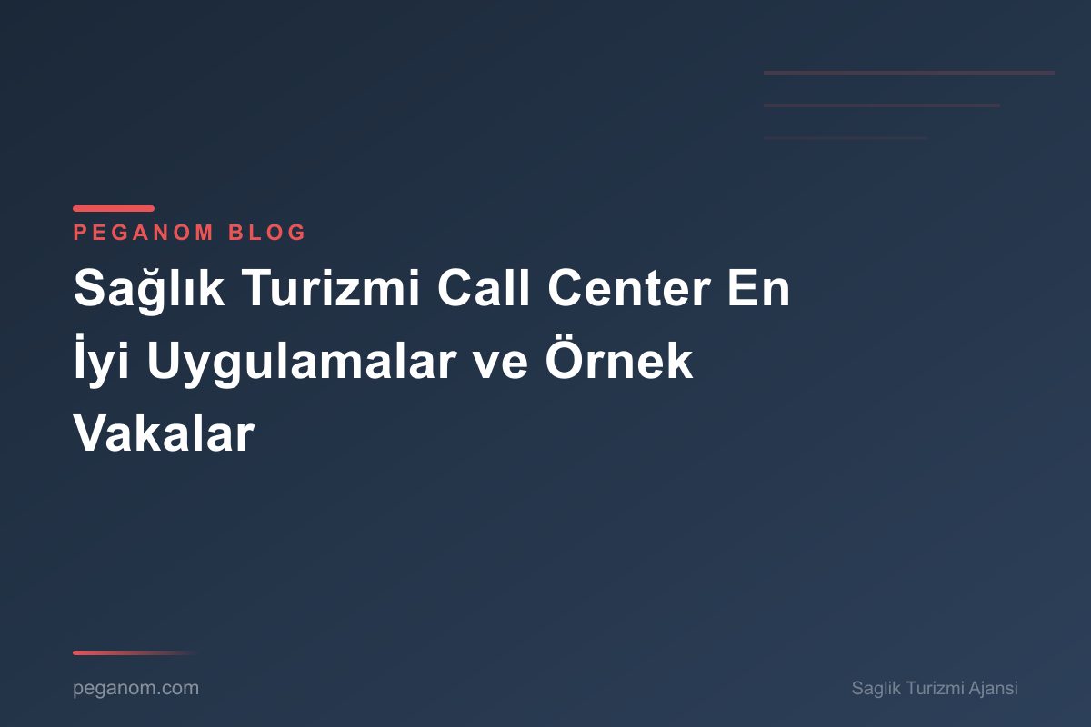 Sağlık Turizmi Call Center En İyi Uygulamalar ve Örnek Vakalar