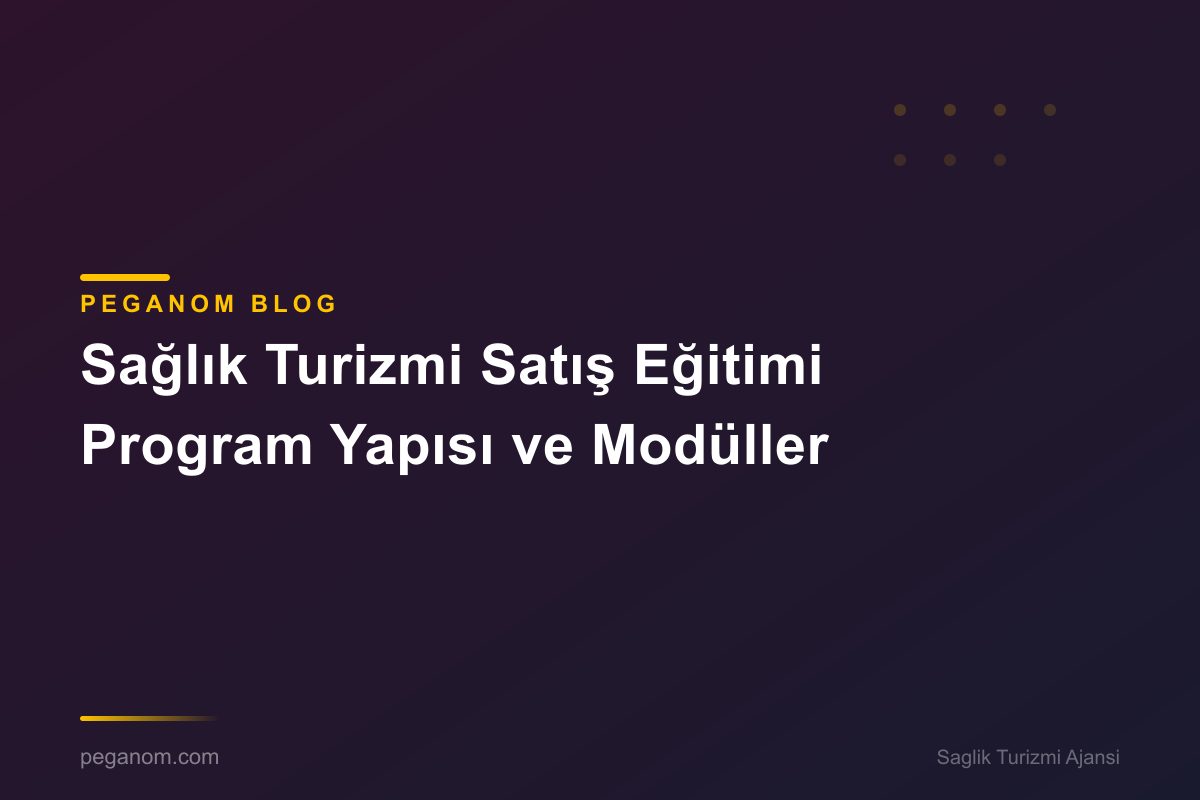 Sağlık Turizmi Satış Eğitimi Program Yapısı ve Modüller