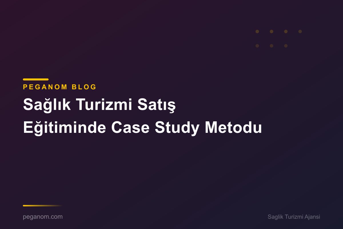 Sağlık Turizmi Satış Eğitiminde Case Study Metodu
