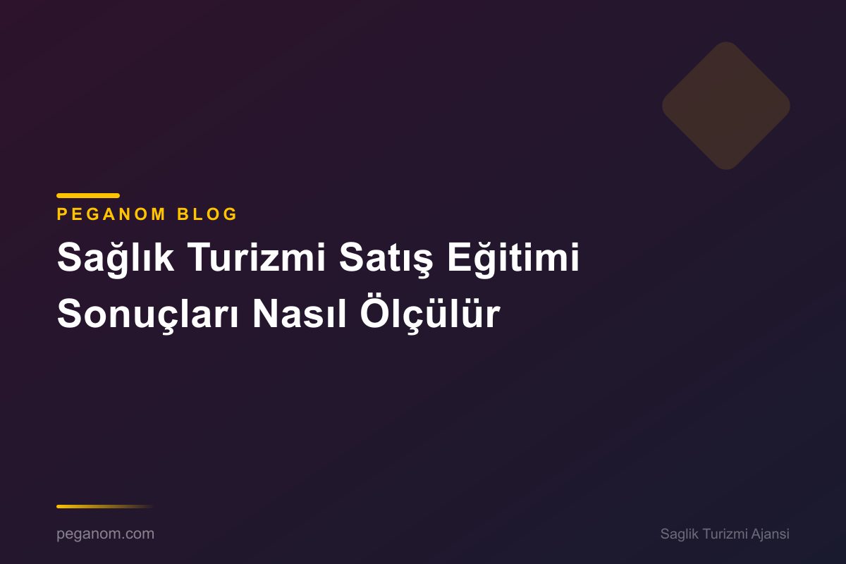 Sağlık Turizmi Satış Eğitimi Sonuçları Nasıl Ölçülür