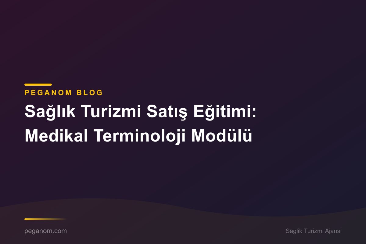 Sağlık Turizmi Satış Eğitimi: Medikal Terminoloji Modülü
