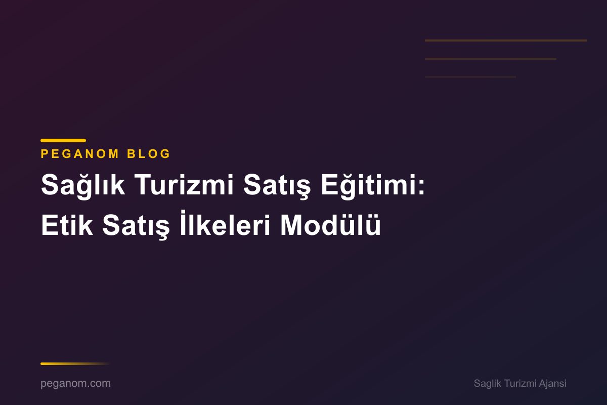 Sağlık Turizmi Satış Eğitimi: Etik Satış İlkeleri Modülü
