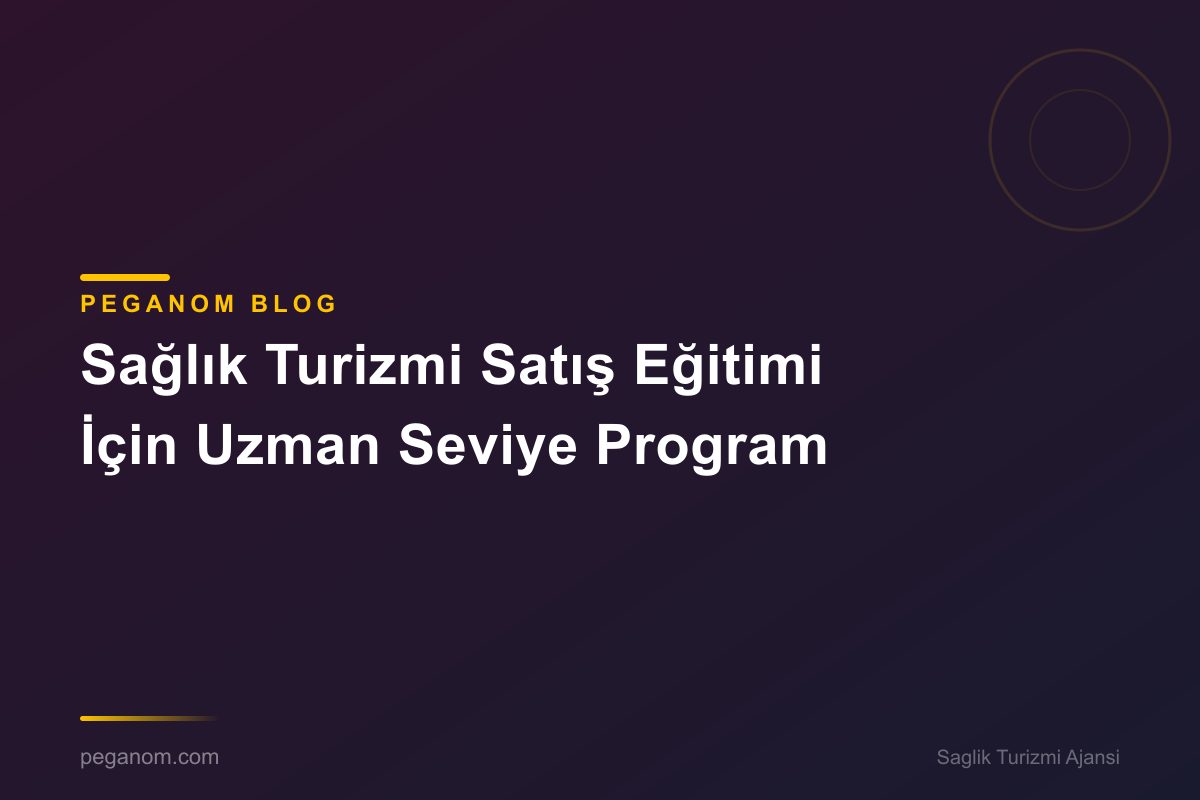 Sağlık Turizmi Satış Eğitimi İçin Uzman Seviye Program
