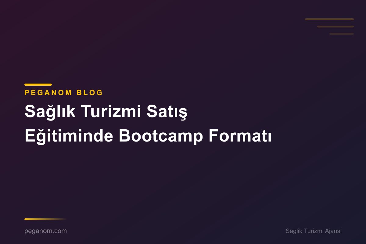 Sağlık Turizmi Satış Eğitiminde Bootcamp Formatı