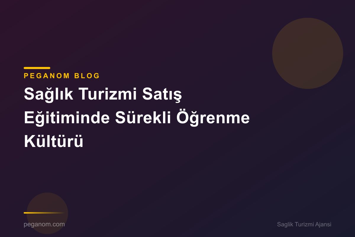 Sağlık Turizmi Satış Eğitiminde Sürekli Öğrenme Kültürü