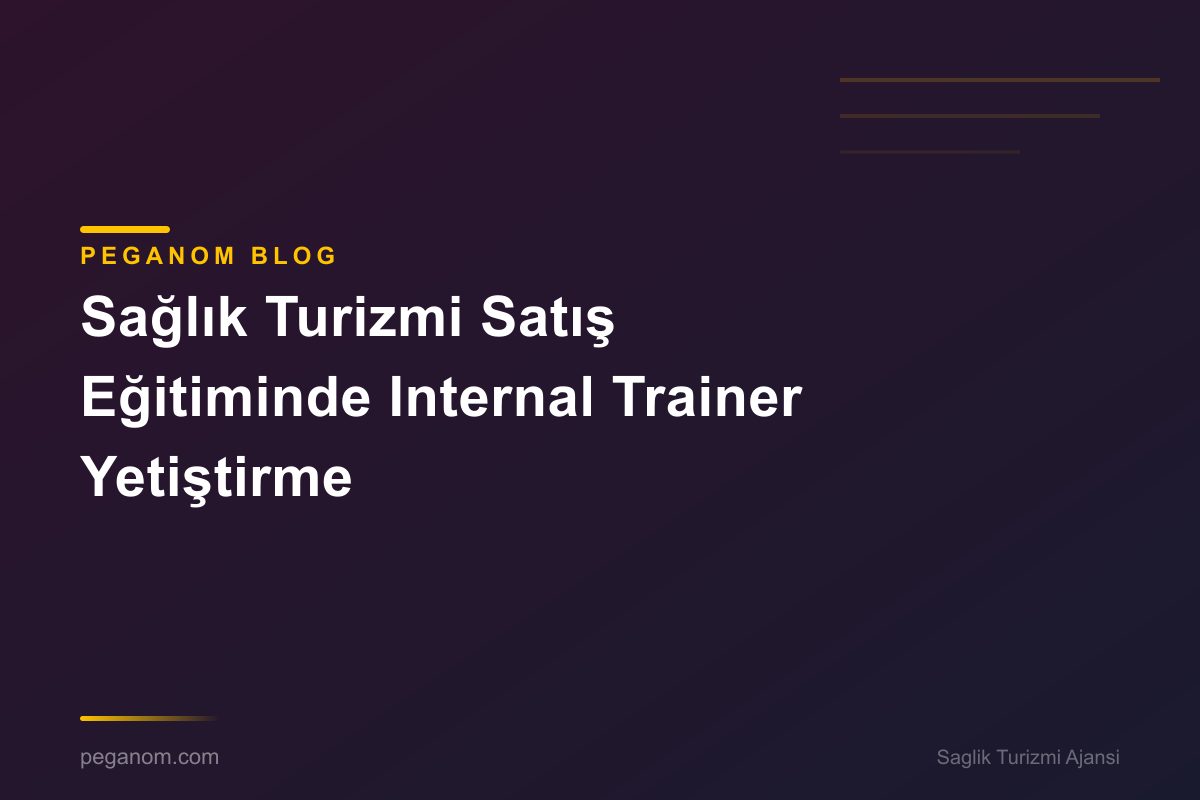 Sağlık Turizmi Satış Eğitiminde Internal Trainer Yetiştirme