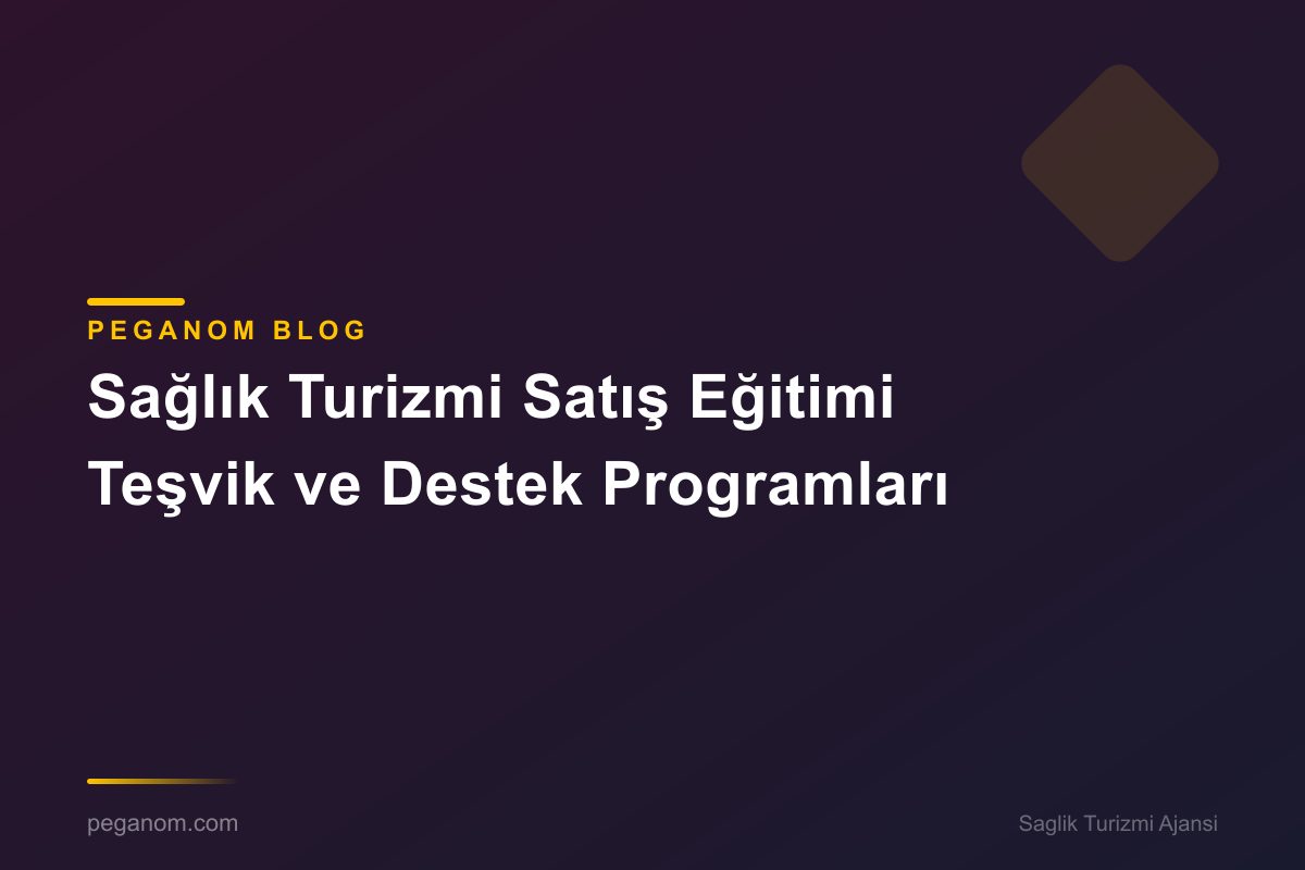 Sağlık Turizmi Satış Eğitimi Teşvik ve Destek Programları