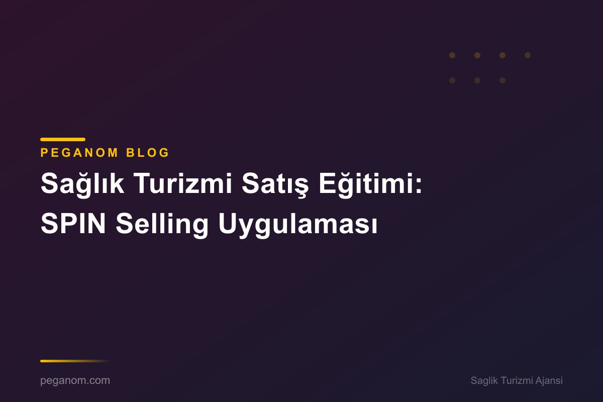 Sağlık Turizmi Satış Eğitimi: SPIN Selling Uygulaması