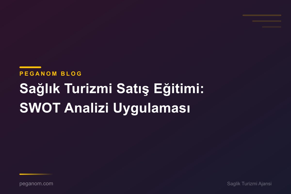 Sağlık Turizmi Satış Eğitimi: SWOT Analizi Uygulaması