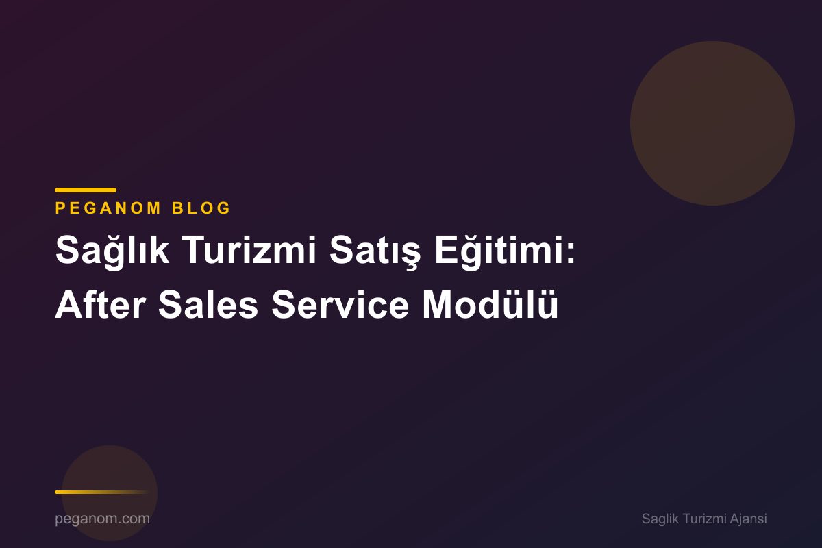 Sağlık Turizmi Satış Eğitimi: After Sales Service Modülü