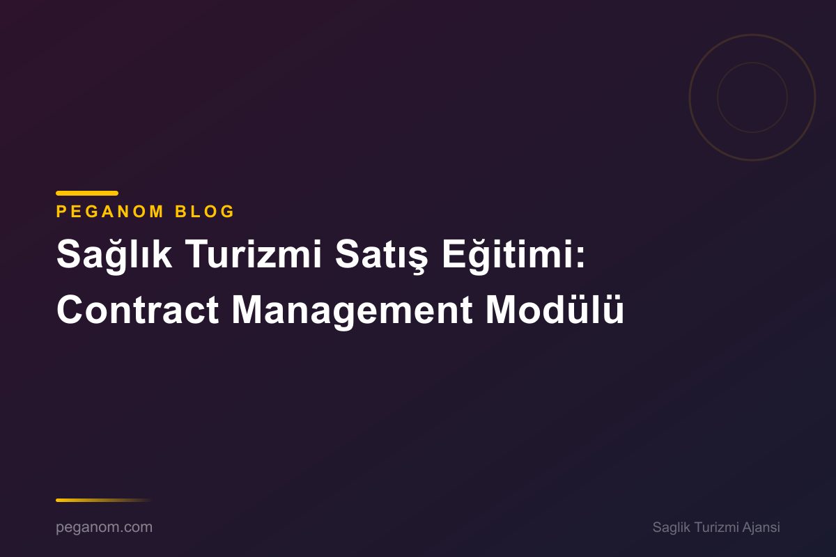 Sağlık Turizmi Satış Eğitimi: Contract Management Modülü