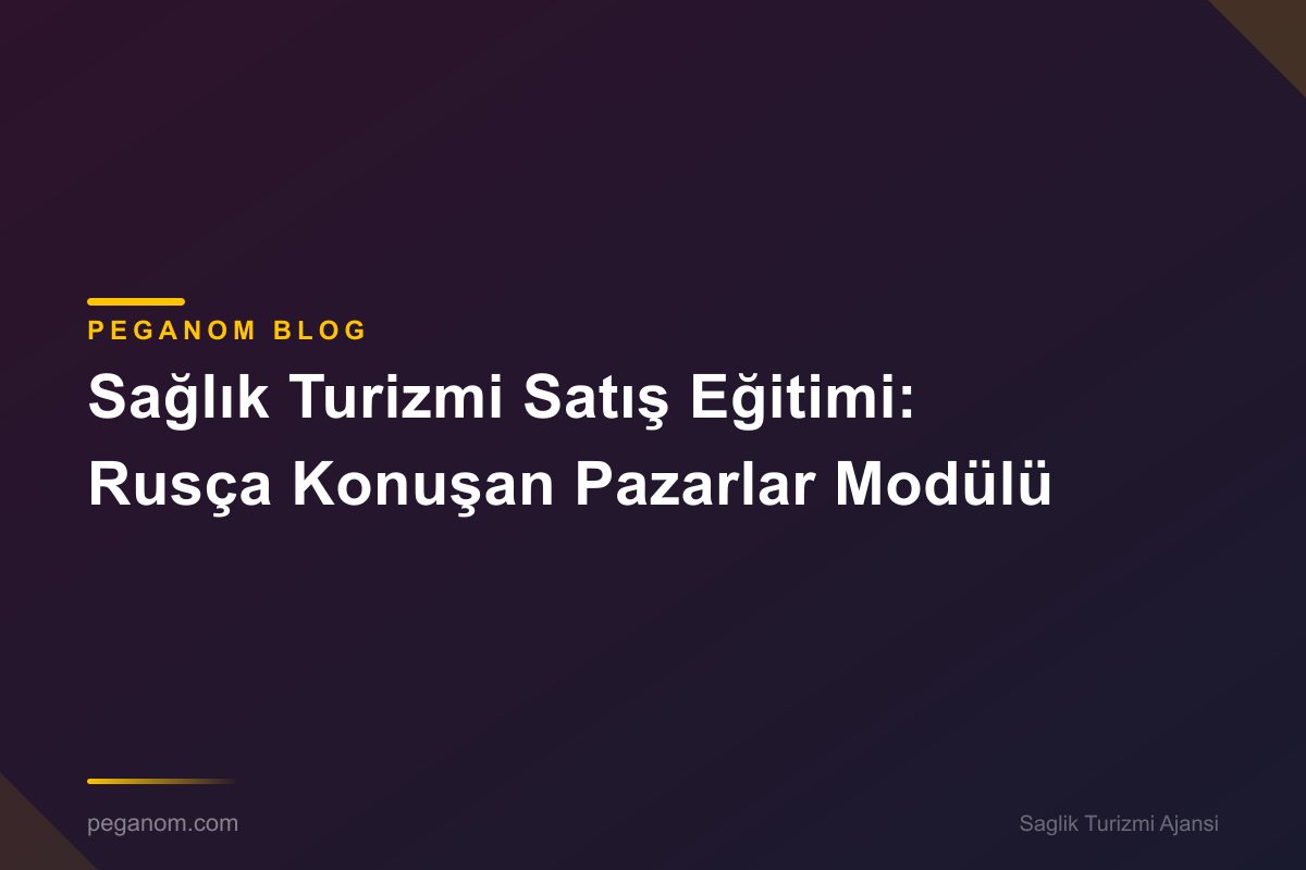 Sağlık Turizmi Satış Eğitimi: Rusça Konuşan Pazarlar Modülü