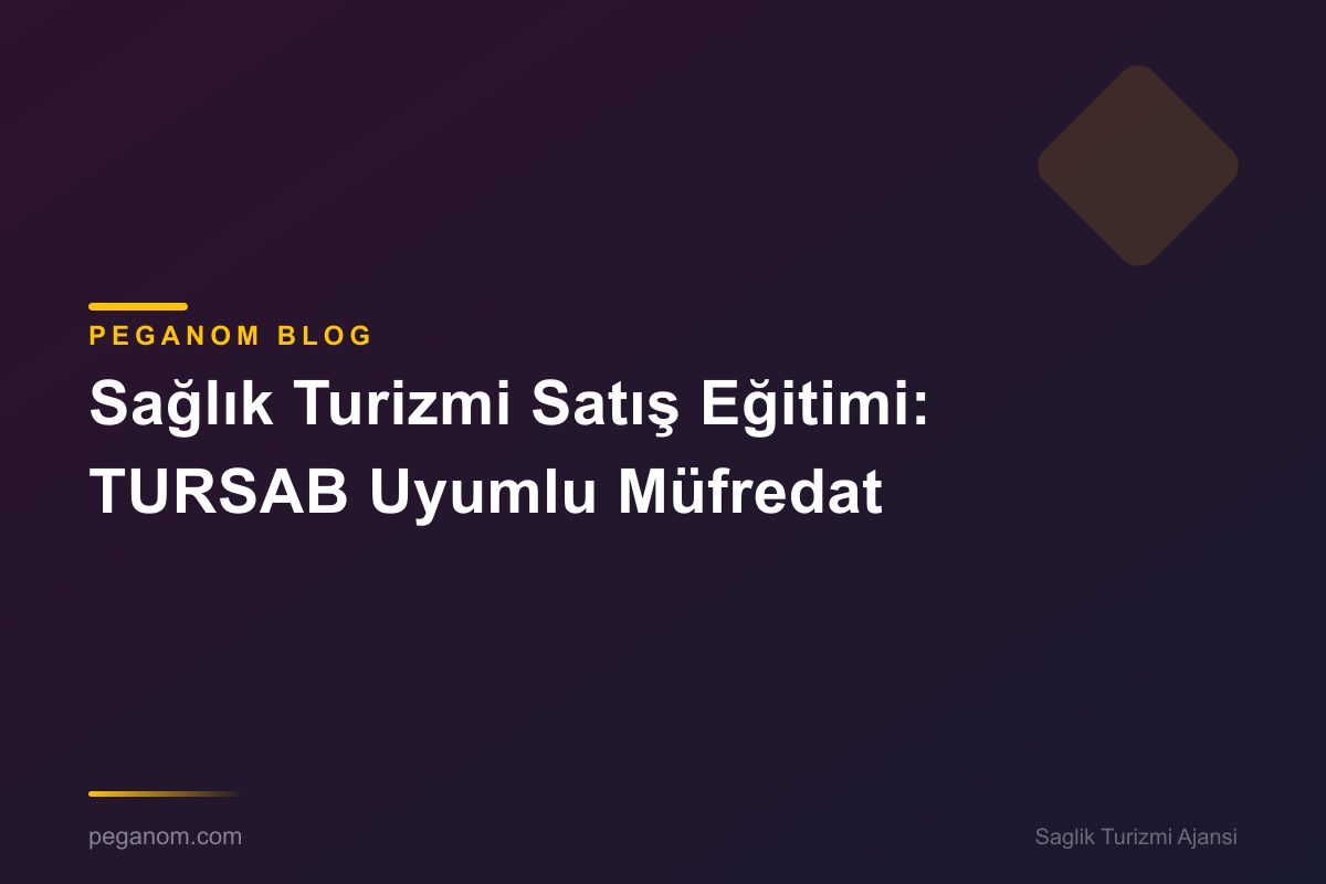 Sağlık Turizmi Satış Eğitimi: TURSAB Uyumlu Müfredat