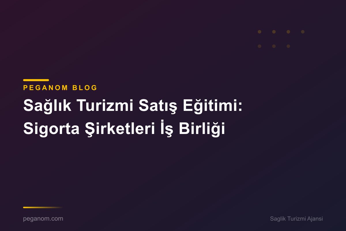 Sağlık Turizmi Satış Eğitimi: Sigorta Şirketleri İş Birliği