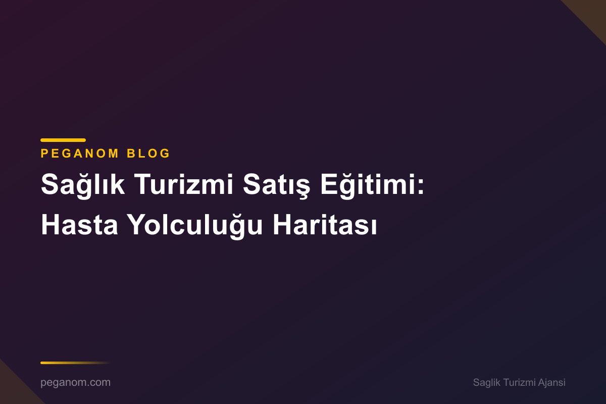 Sağlık Turizmi Satış Eğitimi: Hasta Yolculuğu Haritası
